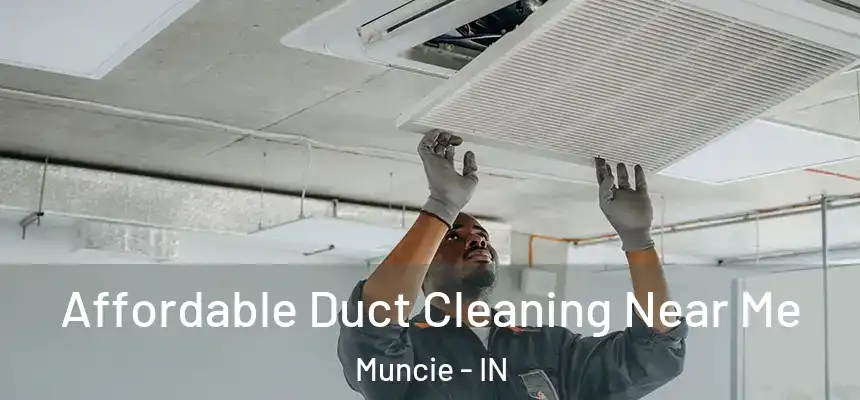  Affordable Duct Cleaning Near Me Muncie - IN