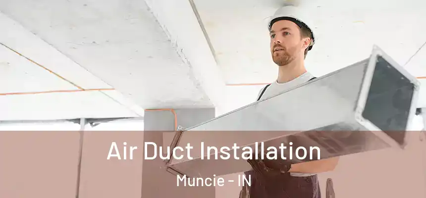  Air Duct Installation Muncie - IN