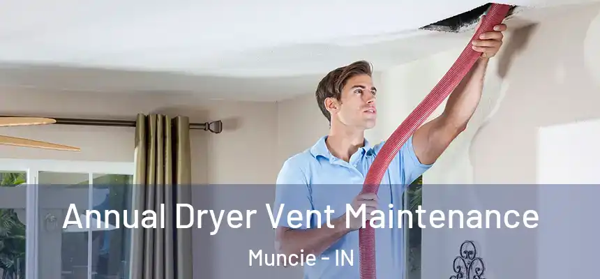  Annual Dryer Vent Maintenance Muncie - IN