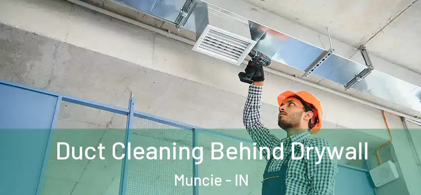  Duct Cleaning Behind Drywall Muncie - IN