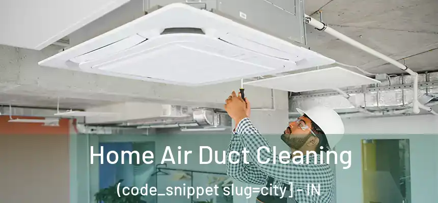  Home Air Duct Cleaning (code_snippet slug=city] - IN