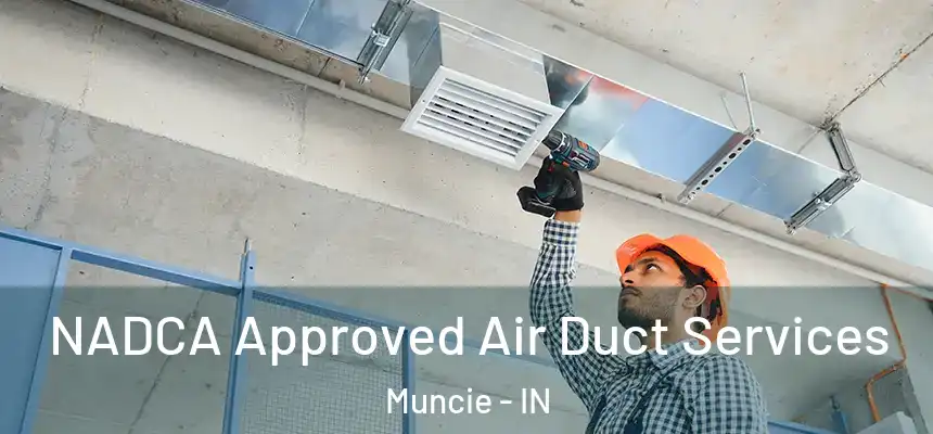  NADCA Approved Air Duct Services Muncie - IN