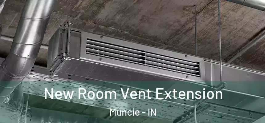  New Room Vent Extension Muncie - IN
