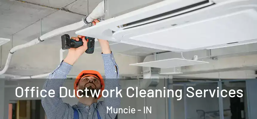 Office Ductwork Cleaning Services Muncie - IN