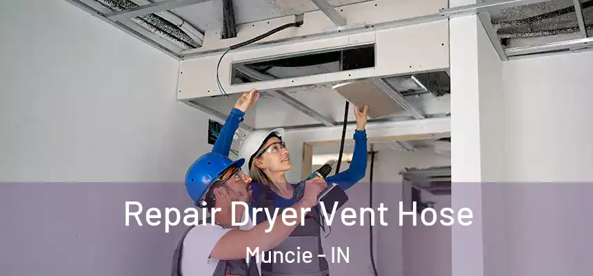  Repair Dryer Vent Hose Muncie - IN