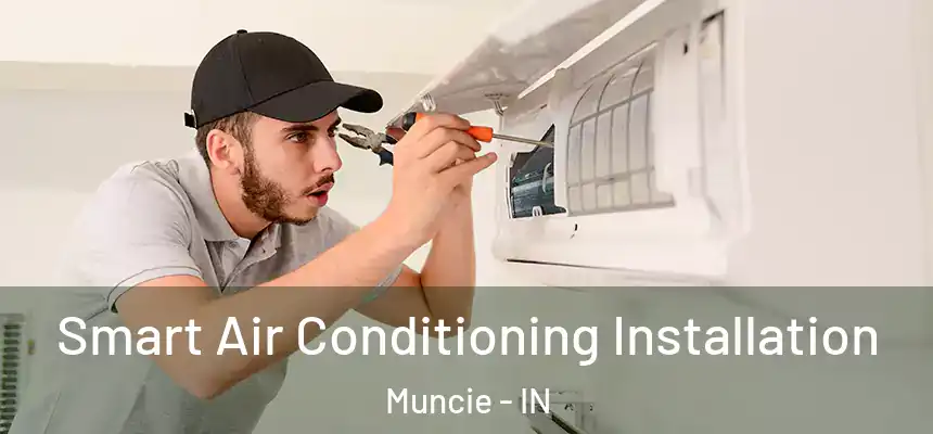  Smart Air Conditioning Installation Muncie - IN