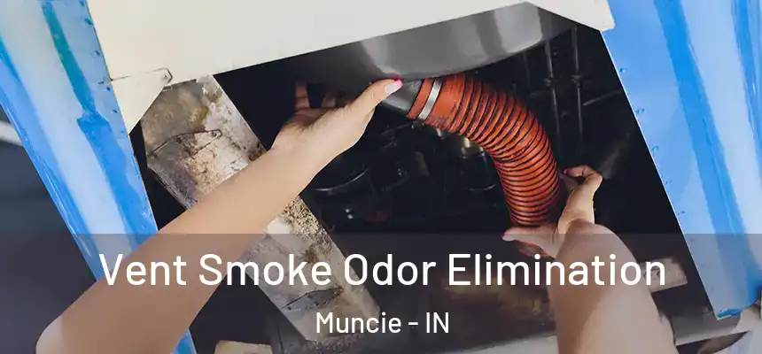  Vent Smoke Odor Elimination Muncie - IN